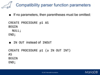 Compatibility parser function parameters
■ If no parameters, then parentheses must be omitted:
CREATE PROCEDURE p1 AS
BEGI...