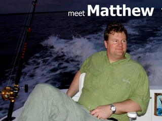 meet   Matthew
 