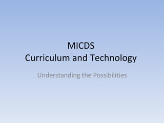 MICDS  Curriculum and Technology  Understanding the Possibilities 