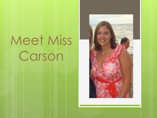 Meet Miss Carson  