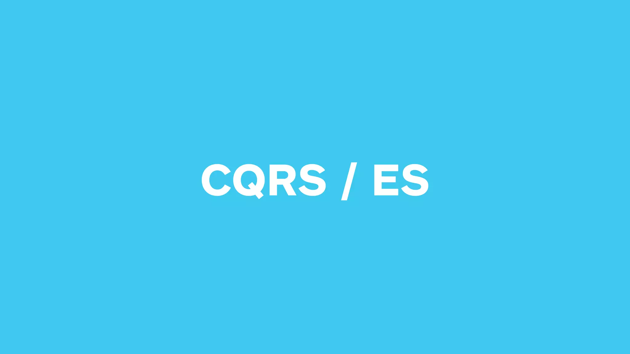 CQRS / ES
 