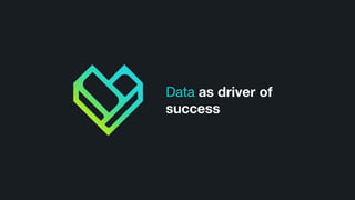 Data as driver of
success
 