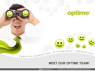 MEET OUR OPTIME TEAM!
  |   A LEADING HIGH TECH MARKETING CONSULTING GROUP
 