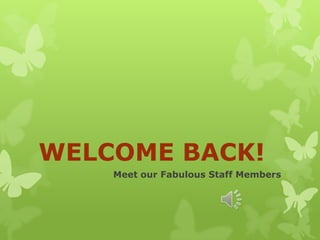 WELCOME BACK!
Meet our Fabulous Staff Members
 
