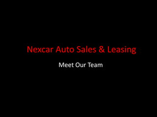 Nexcar Auto Sales & Leasing
Meet Our Team
 