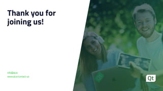 Thank you for
joining us!
info@qt.io
www.qt.io/contact-us
 