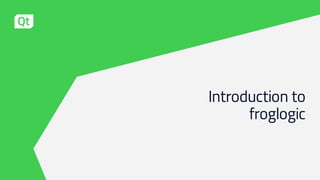 Introduction to
froglogic
 