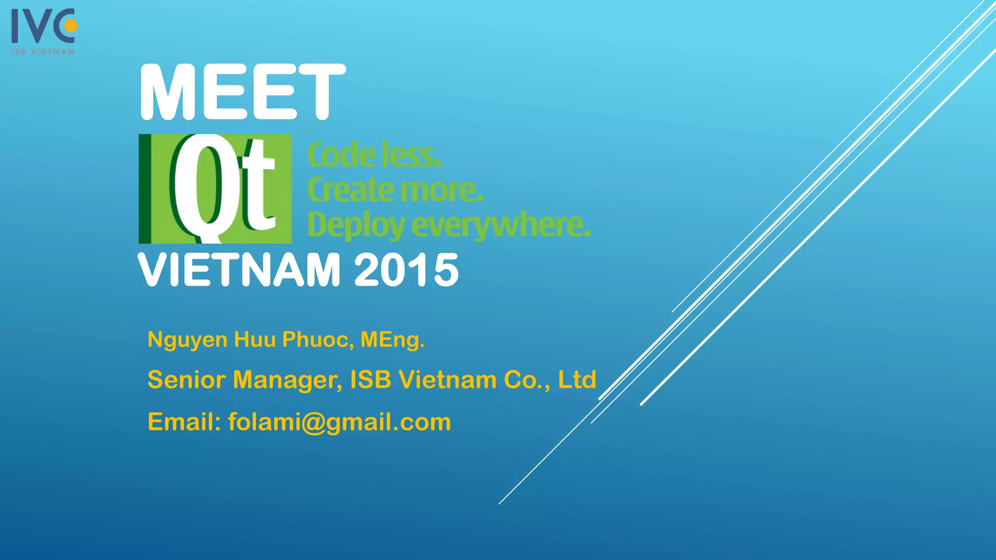MEET
VIETNAM 2015
Nguyen Huu Phuoc, MEng.
Senior Manager, ISB Vietnam Co., Ltd
Email: folami@gmail.com
 