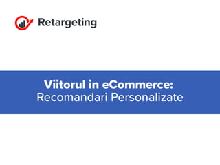 Meet Retargeting - Recomandari personalizate in e-commerce by Adrian Sarpe