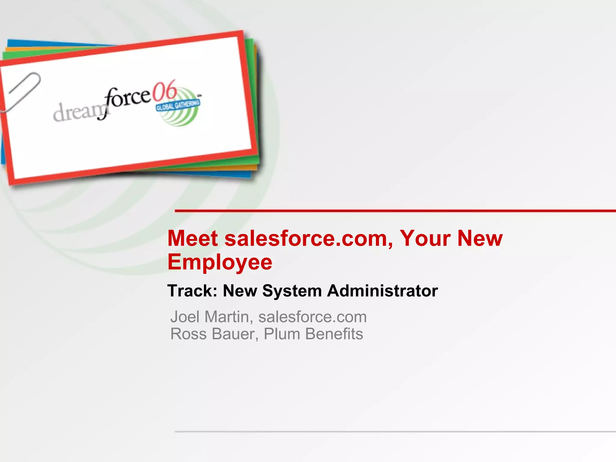 Meet salesforce.com, Your New Employee Joel Martin, salesforce.com Ross Bauer, Plum Benefits Track: New System Administrator 