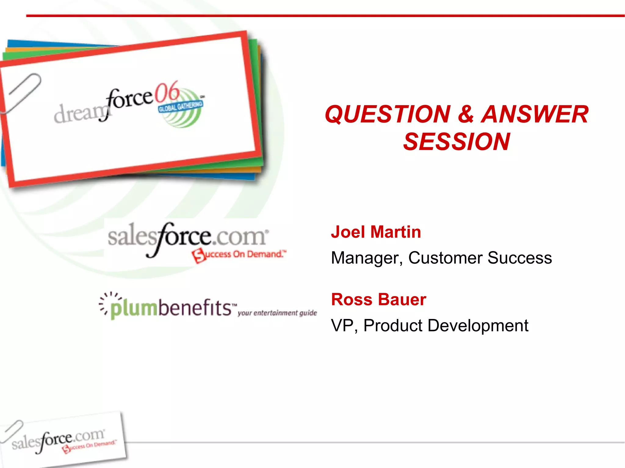 Joel Martin Manager, Customer Success Ross Bauer VP, Product Development QUESTION & ANSWER SESSION 