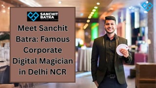 Meet Sanchit Batra Famous Corporate Digital Magician in Delhi NCR.pdf