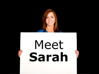 Meet
Sarah
 