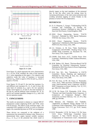 International Journal of Engineering and Technology (IJET) – Volume 2 No. 2, February, 2012
directly impact on the total impedance of the protected
line. In fact this effect varies the settings zones by
increasing performance of the total system protection and
avoiding unwanted tripping of circuit breaker in the
presence of series FACTS compensatory.

REFERENCES
[1] N. G. Hingoran, L. Gyugyi, "Understanding FACTS
Concepts and Technology of Flexible AC
transmission Systems", Published by John Wiley &
Sons Ltd, West Sussex, United Kingdom, 2000.
[2] IEEE Power Engineering Society, "FACTS
Overview", Published by IEEE Special Publication
95TP108, New Jersey, USA, 1995.

Figure 22. R = f (α)

[3] IEEE Power Engineering Society, "FACTS
Applications", Published by IEEE Special Publication
96TP116-0, New Jersey, USA, 1996.
[4] I.A. Erinmez, A. M. Foss, "Static Synchronous
Compensator (STATCOM)". Working Group 14.19,
CIGRE Study Committee 14, Document No. 144,
New Jersey, USA, August 1999.
[5] CIGRE Task Force 14-27, "Unified Power Flow
Controller", Published by CIGRE Technical Brochure,
USA, 1998.
[6] R.M. Mathur, R.S. Basati, "Thyristor-Based FACTS
Controllers for Electrical Transmission Systems",
Published by IEEE Press Series in Power Engineering,
New Jersey, USA, 2002.

Figure 23. X = f (R)

From figure 18, which represents the curve characteristics
XTCSC (α) for TCSC installed, the value of the reactance
XTCSC varies depending on the angle α. For inductive and
capacitive mode the value of reactance is increased
between Xmax which is equal to 454,2 Ω and Xmin which is
equal to -372,9 Ω.
From figures 19, 20 and 23, the total line reactance XAB
and different zone reactance (X1, X2, X3 and X4) have the
same form of variation XTCSC and α for two operation
modes. From figures 21, 22 and 23, the total resistance of
the line RAB and the different zones resistance (R1, R2, R3
and R4) are constant regardless changes in XTCSC and α for
the two operation modes.

[7] K.K. Sen, M.L. Sen, "Introduction to FACTS
Controllers: Theory, Modeling and Applications",
Published by John Wiley & Sons, Inc., and IEEE
Press, New Jersey, USA, 2009.
[8] F.D. De Jesus, L.F.W. De Souza, E. Wantanabe,
J.E.R. Alves, "SSR and Power Oscillation Damping
using Gate-Controlled Series Capacitors (GCSC)",
IEEE Transaction on Power Delivery, Vol. 22, N°3,
pp. 1806-1812, Mars 2007.

7. CONCLUSIONS

[9] L.F.W. De Souza, E.H. Wantanabe, J.E.R. Alves,
"Thyristor and Gate-Controlled Series Capacitors: A
Comparison of Component Ratings", IEEE
Transaction on Power Delivery, Vol. 23, N°2, May
2008, pp. 899-906.

The results are presented in relation to a typical 400 kV
transmission system employing GCSC and TCSC series
FACTS devices. The effects of the extinction angle γ for
controlled GTO installed on GCSC as well as extinction
angle α for controlled thyristors on TCSC are investigated.

[10] S. Banerjee, J.K. Chatterjee, S.C. Triphathy,
"Application of Magnetic Energy Storage Unit as
Continuous VAR Compensator", IEEE Transaction on
Energy Conversion, Vol.5, N°1, pp. 39-45, January
1990.

These devices are connected at the midpoint of a
transmission line protected by distance relay. However as
demonstrated these angles injected variable reactance
(XGCSC or XTCSC) in the protected line which result in

[11] E.H. Wantanabe, L.F.W. De Souza, F.D. De Jesus,
J.E.R. Alves, "GCSC-Gate Controlled Series
Capacitor: A New FACTS Devices for Series
Compensation of Transmission Lines", International

ISSN: 2049-3444 © 2012 – IJET Publications UK. All rights reserved.

227

 