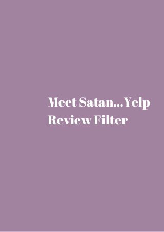 Meet Satan…Yelp 
Review Filter 
 