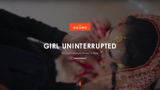 GIRL UNINTERRUPTED
The story of single women in India
 