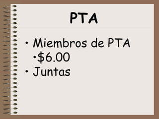 PTA
• Miembros de PTA
•$6.00
• Juntas
 