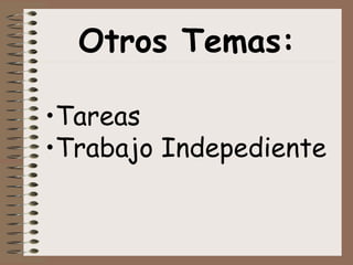 Otros Temas:
•Tareas
•Trabajo Indepediente
 