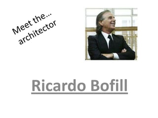 Ricardo Bofill
 