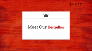 Meet Our Bestsellers
 