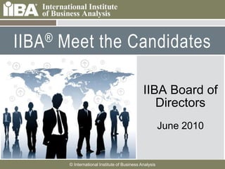IIBA® Meet the Candidates  IIBA Board of Directors June 2010 