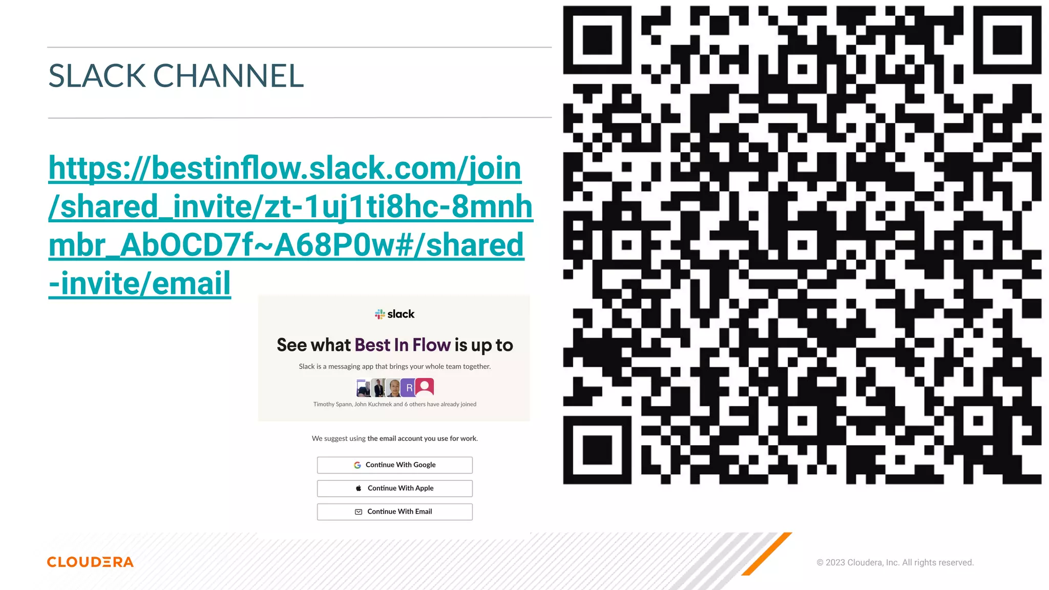 © 2023 Cloudera, Inc. All rights reserved.
SLACK CHANNEL
https://bestinﬂow.slack.com/join
/shared_invite/zt-1uj1ti8hc-8mnh
mbr_AbOCD7f~A68P0w#/shared
-invite/email
 