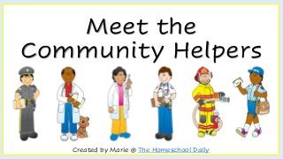 Meet the
Community Helpers
Created by Marie @ The Homeschool Daily
 