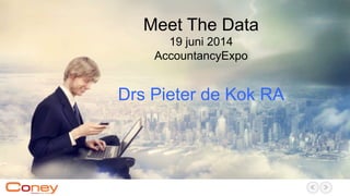 Meet The Data
19 juni 2014
AccountancyExpo
Drs Pieter de Kok RA
 