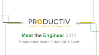 Meet the Engineer 2015
Presentations from 10th June 2015 Event
 