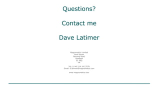 Magnomatics Limited
Park House
Bernard Road
Sheffield
S2 5BQ
UK
Tel: (+44) 114 241 2570
Email: d.latimer@magnomatics.com
www.magnomatics.com
Questions?
Contact me
Dave Latimer
 