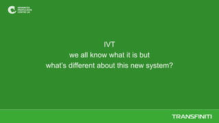IVT
we all know what it is but
what’s different about this new system?
 