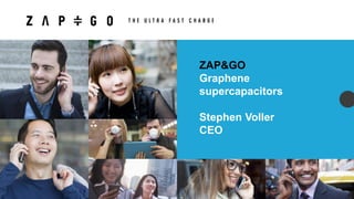 ZAP&GO
Graphene
supercapacitors
Stephen Voller
CEO
 