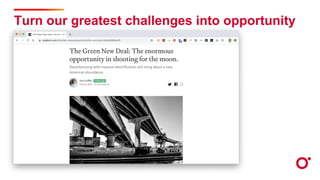 Turn our greatest challenges into opportunity
 