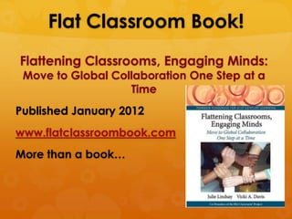 Flat Classroom Book!
Flattening Classrooms, Engaging Minds:
 Move to Global Collaboration One Step at a
                  ...