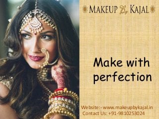 Website:- www.makeupbykajal.in
ContactUs
Contact Us: +91-9810253024
Make with
perfection
 