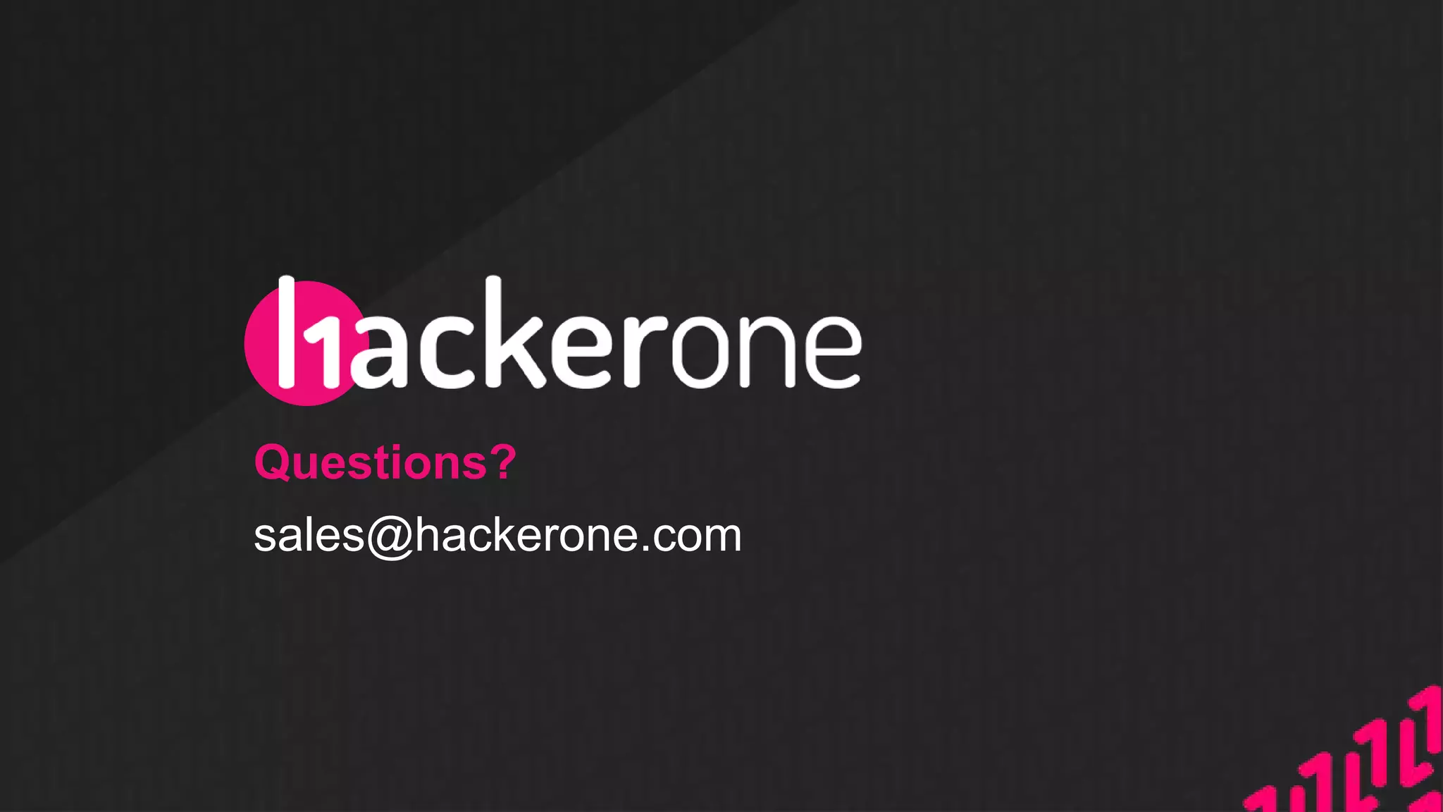Questions?
sales@hackerone.com
 