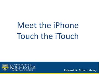Meet the iPhoneTouch the iTouch 