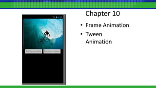 Chapter 10
• Frame Animation
• Tween
Animation