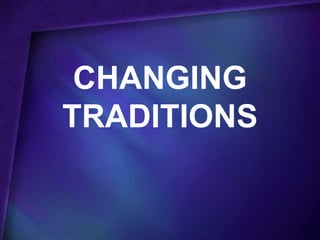 CHANGING
TRADITIONS
 