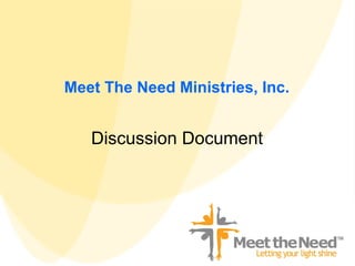 Meet The Need Ministries, Inc.


   Discussion Document
 