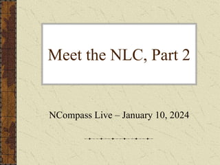 Meet the NLC, Part 2
NCompass Live – January 10, 2024
 