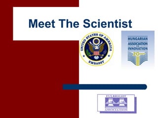 Meet The Scientist
 