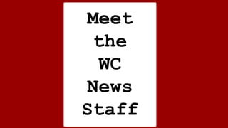 Meet
the
WC
News
Staff
 