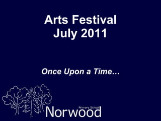 Arts Festival July 2011 Once Upon a Time… 
