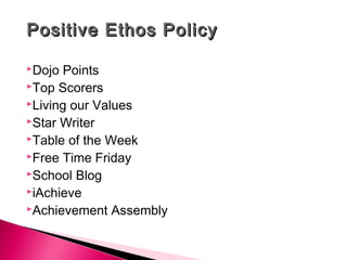 Positive Ethos PolicyPositive Ethos Policy
Dojo Points
Top Scorers
Living our Values
Star Writer
Table of the Week
Free Time Friday
School Blog
iAchieve
Achievement Assembly
 