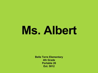 Ms. Albert
Belle Terre Elementary
4th Grade
Portable 26
Ext. 5012
 