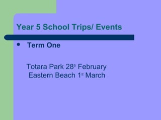 Year 5 School Trips/ Events

   Term One


    Totara Park 28th February
    Eastern Beach 1st March
 