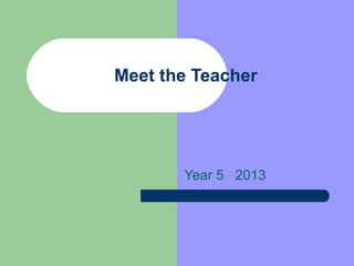 Meet the Teacher




       Year 5 2013
 