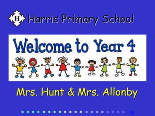 Harris Primary School
Mrs. Hunt & Mrs. Allonby
 