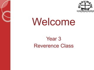 Welcome
Year 3
Reverence Class
 